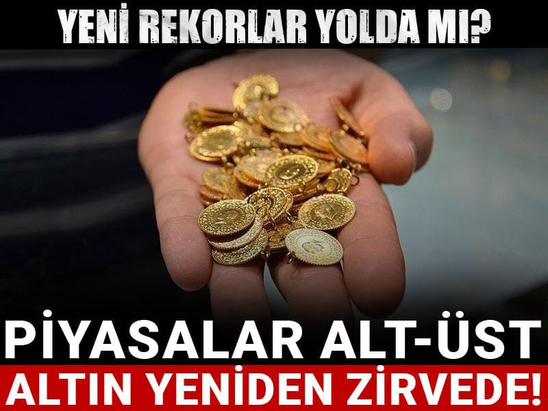 Piyasalar alt-üst, altın yeniden zirvede! Yeni rekorlar yolda mı?